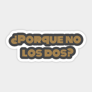 Porque no los dos? Sticker